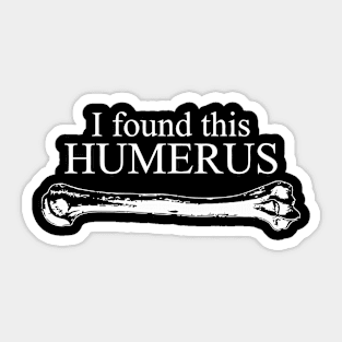 I Found This Humerus Sticker